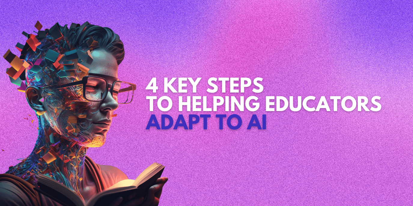 4 key steps to helping educators adapt to AI